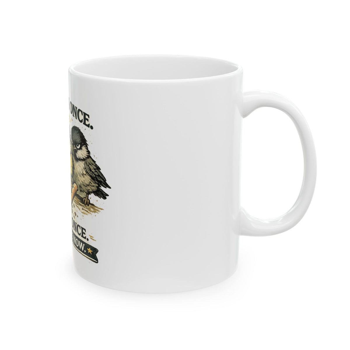 Bird Lover Mug — "Fed Them Once. Fed Them Once. They Own Me Now." Cute Chickadee Coffee Cup