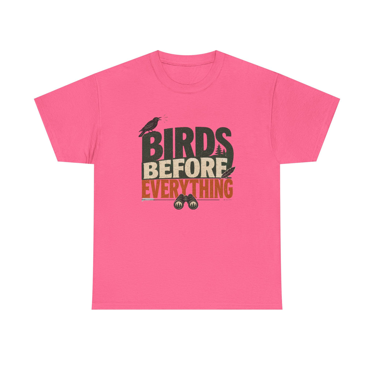Birds Before Everything T-Shirt — Funny Birdwatcher Tee