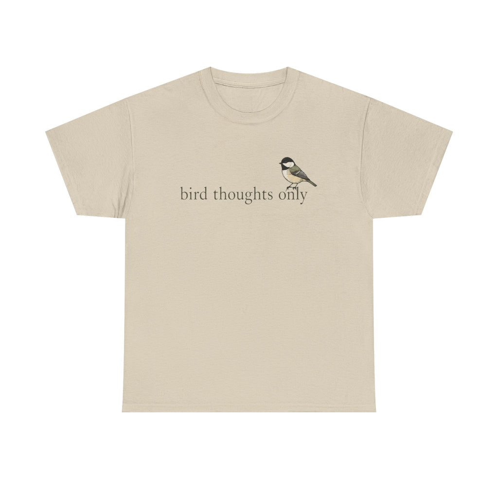 Bird Thoughts Only T-Shirt — Cute Chickadee Graphic Tee