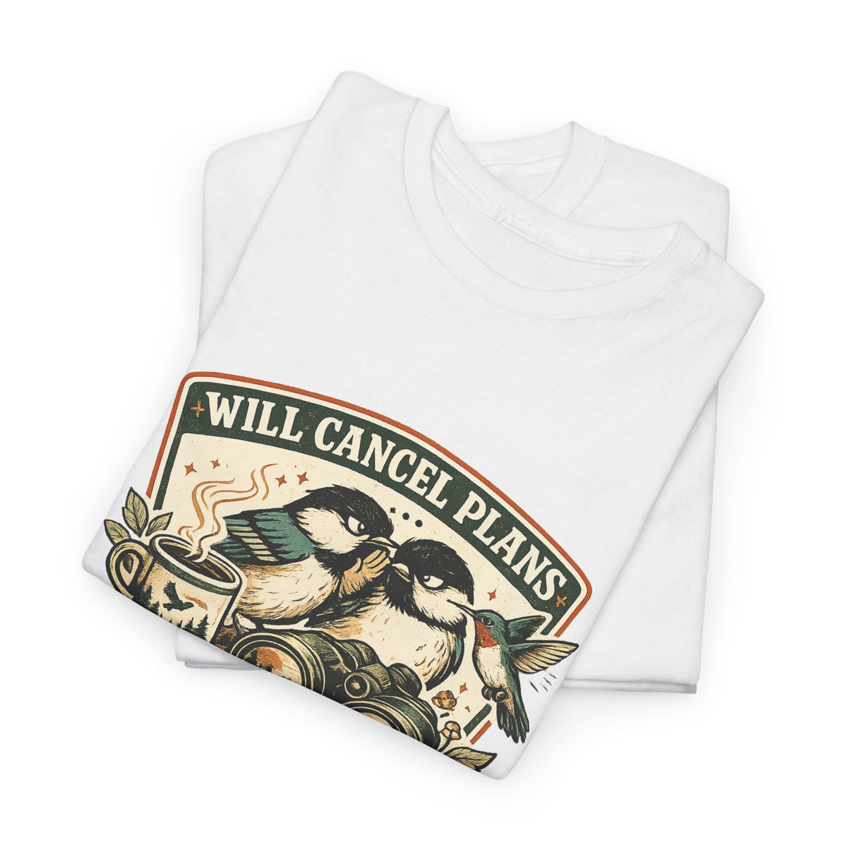 Will Cancel Plans for Birds T-Shirt — Cute Birdwatching Tee for Nature Lovers