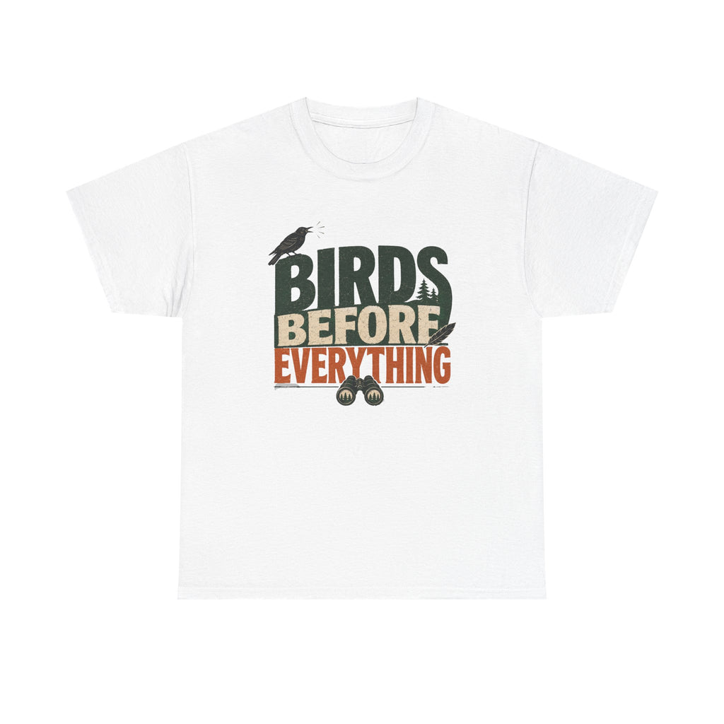 Birds Before Everything T-Shirt — Funny Birdwatcher Tee