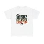 Birds Before Everything T-Shirt — Funny Birdwatcher Tee