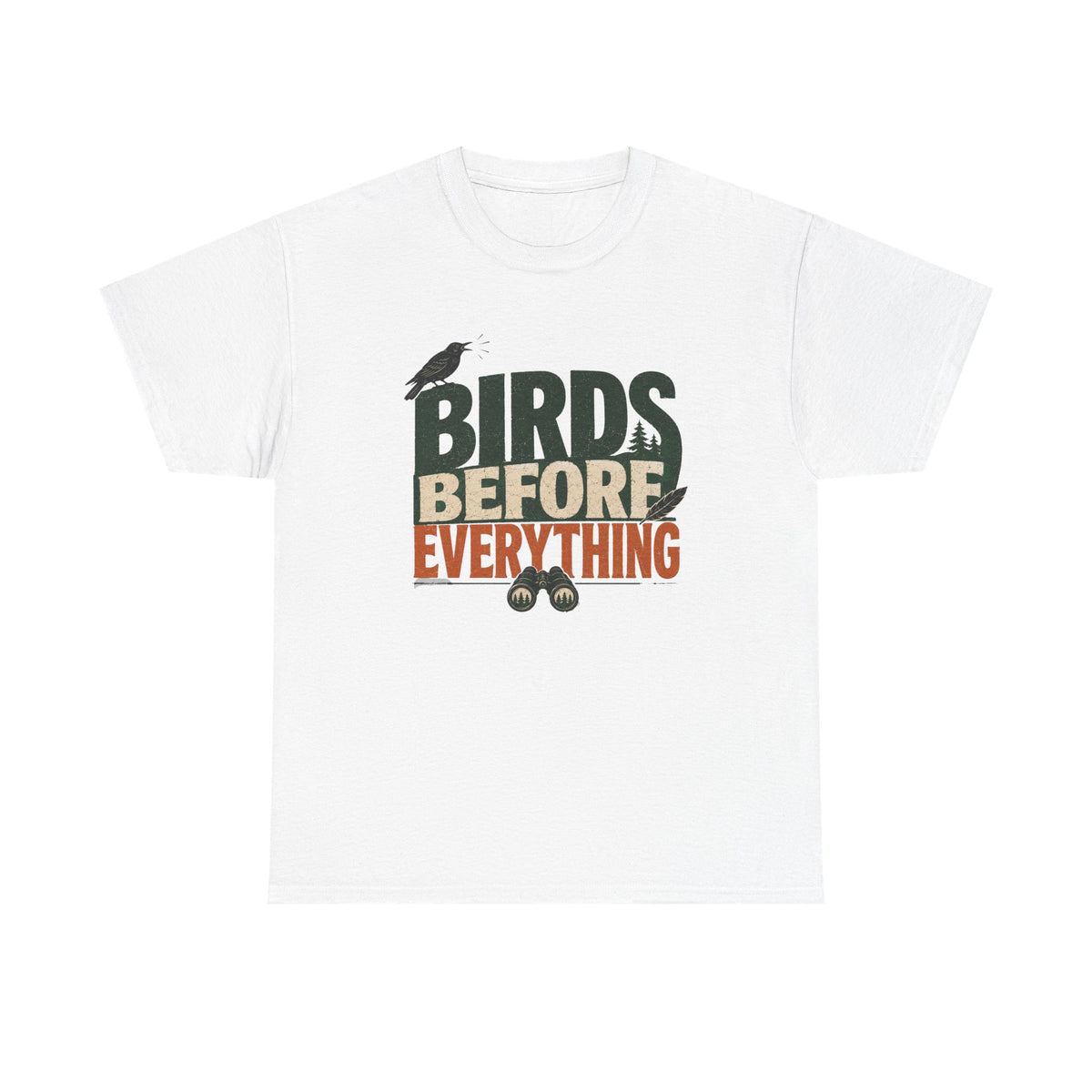Birds Before Everything T-Shirt — Funny Birdwatcher Tee