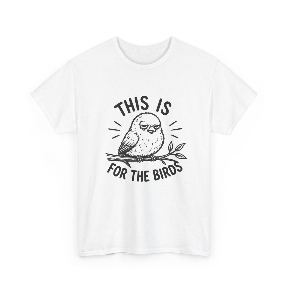 This Is For The Birds T-Shirt — Funny Grumpy Bird Illustration Tee