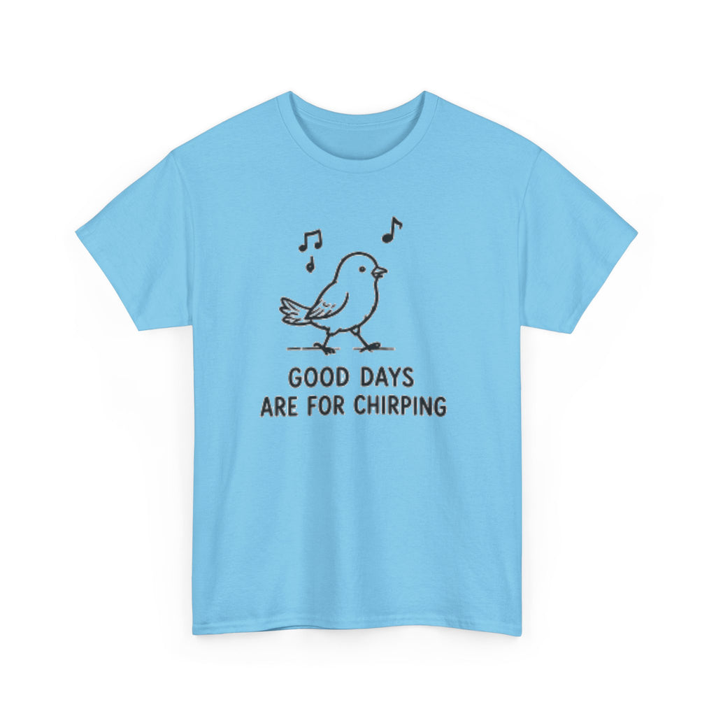 Bird Graphic Tee — "Good Days Are For Chirping" Cute Positive T-Shirt