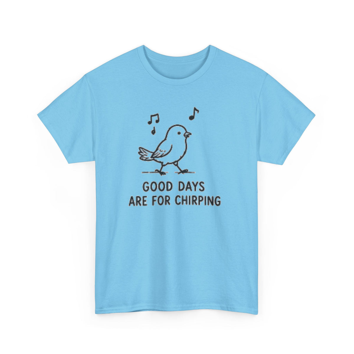 Bird Graphic Tee — "Good Days Are For Chirping" Cute Positive T-Shirt