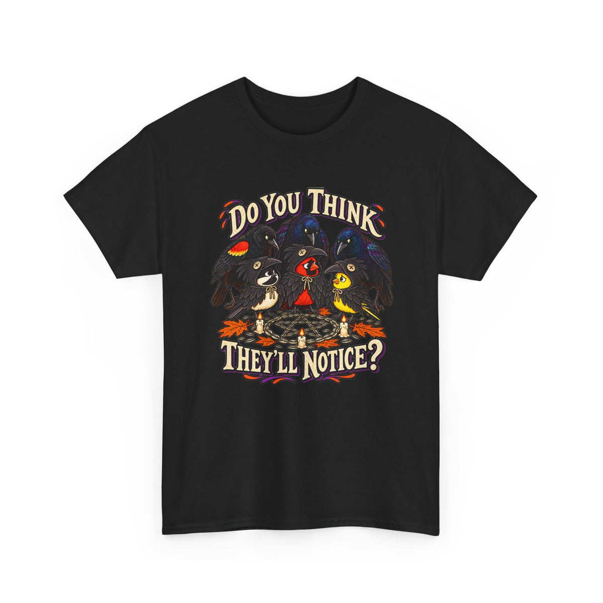 Do You Think They'll Notice? Crow Crows Graphic Tee — Halloween Autumn Tee