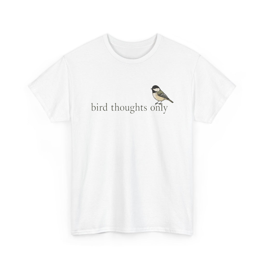 Bird Thoughts Only T-Shirt — Cute Chickadee Graphic Tee