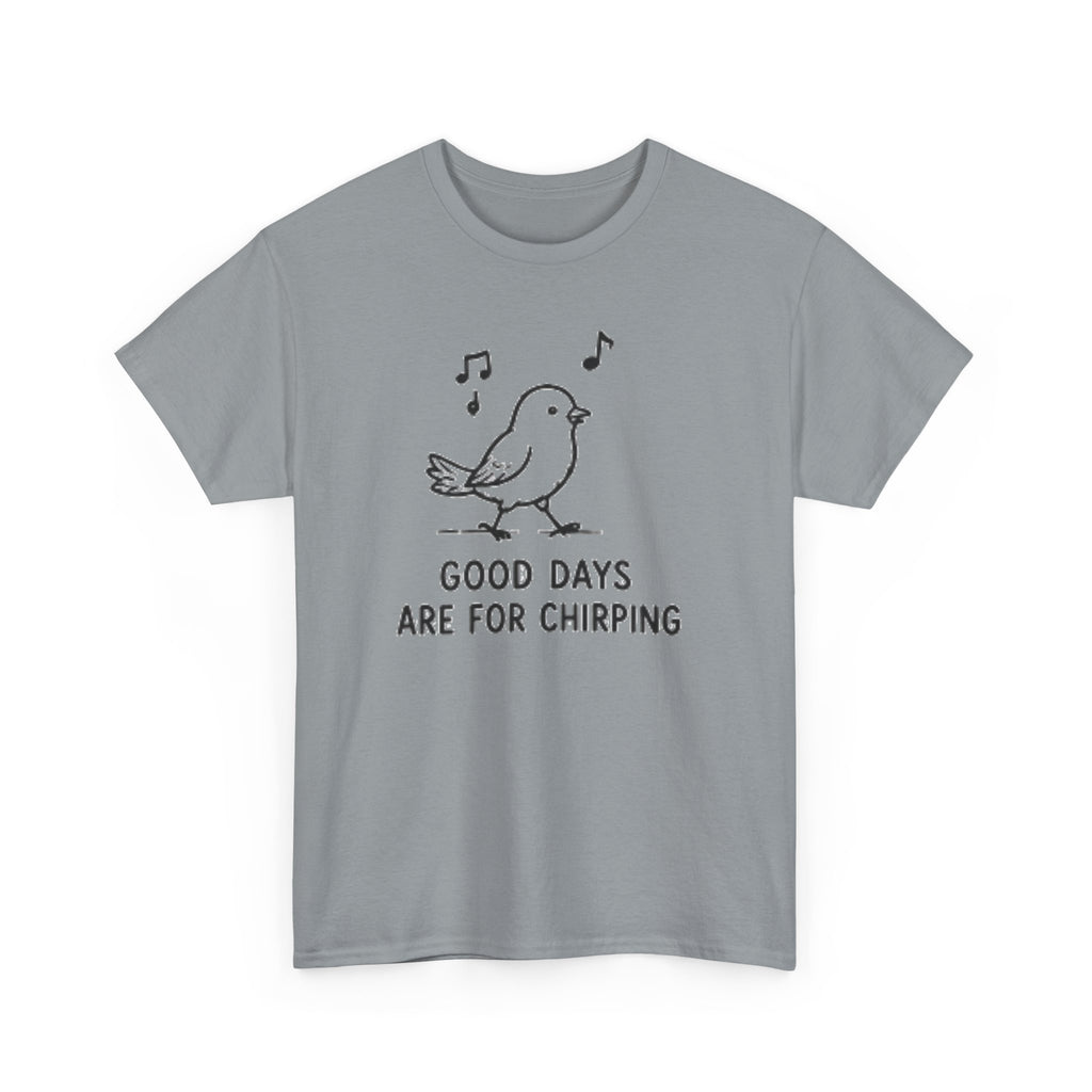 Bird Graphic Tee — "Good Days Are For Chirping" Cute Positive T-Shirt