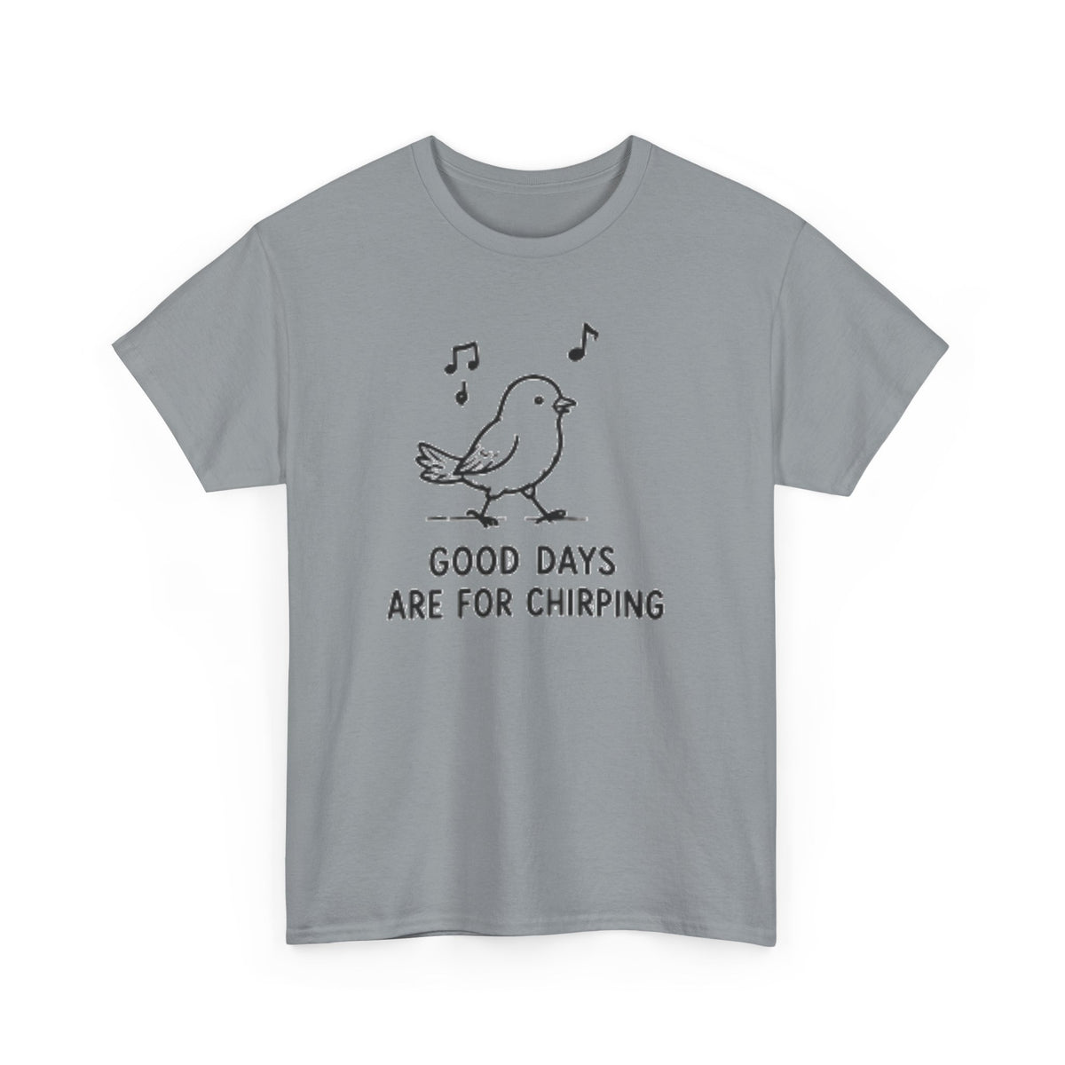 Bird Graphic Tee — "Good Days Are For Chirping" Cute Positive T-Shirt