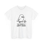 T-Shirt — "The Feeder Is Empty Again" Funny Bird Graphic Tee