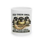 Bird Lover Mug — "Fed Them Once. Fed Them Once. They Own Me Now." Cute Chickadee Coffee Cup
