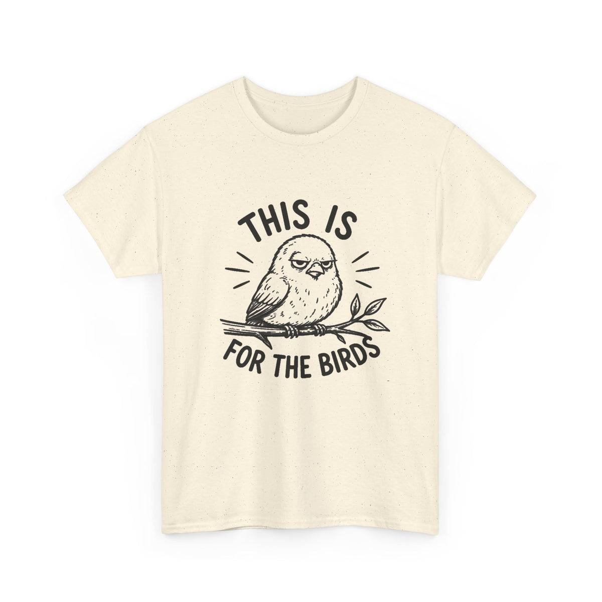 This Is For The Birds T-Shirt — Funny Grumpy Bird Illustration Tee