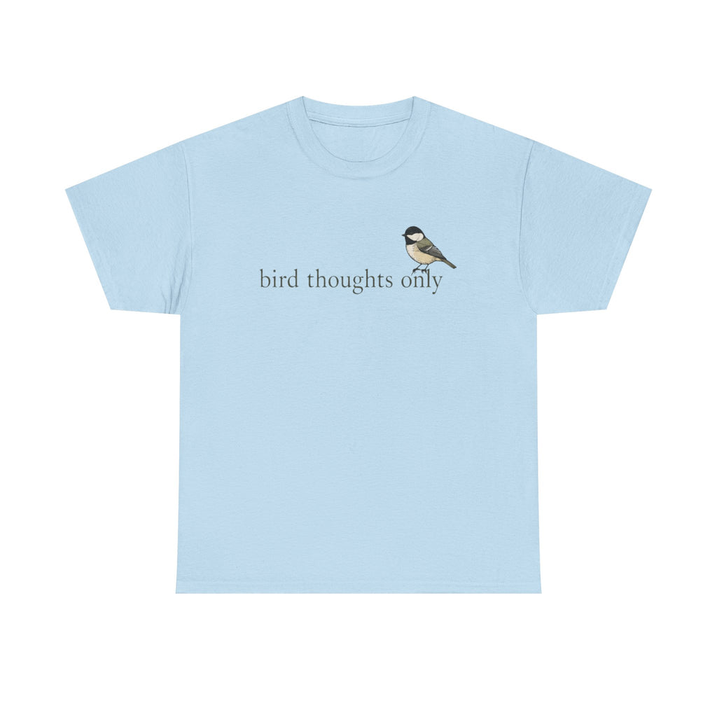 Bird Thoughts Only T-Shirt — Cute Chickadee Graphic Tee