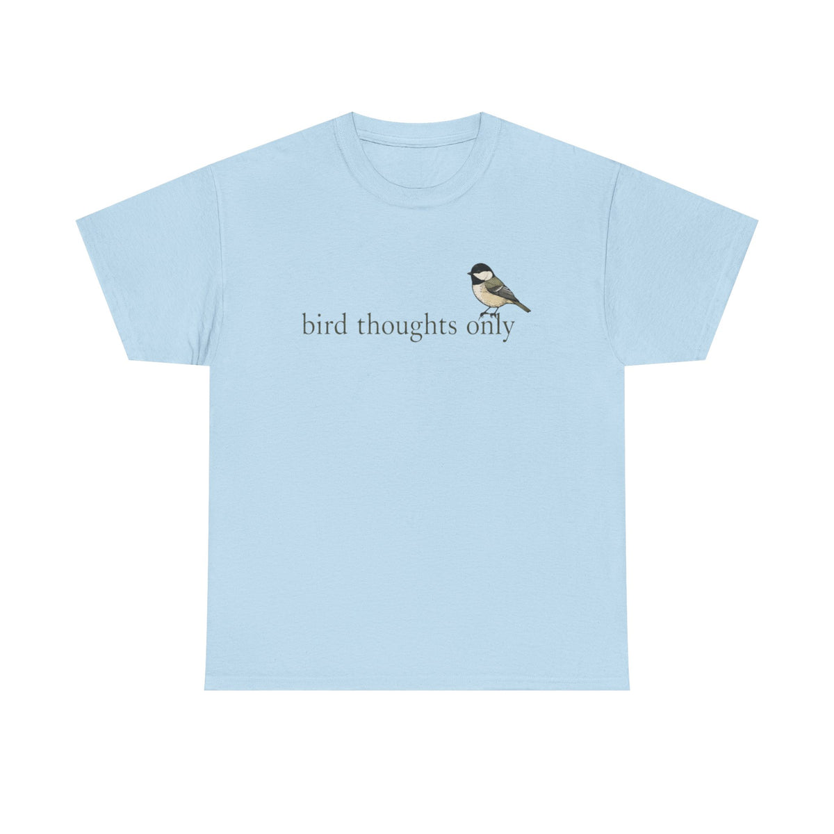 Bird Thoughts Only T-Shirt — Cute Chickadee Graphic Tee