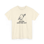 Building Something Soft Tee — Cute Bird Graphic T‑Shirt