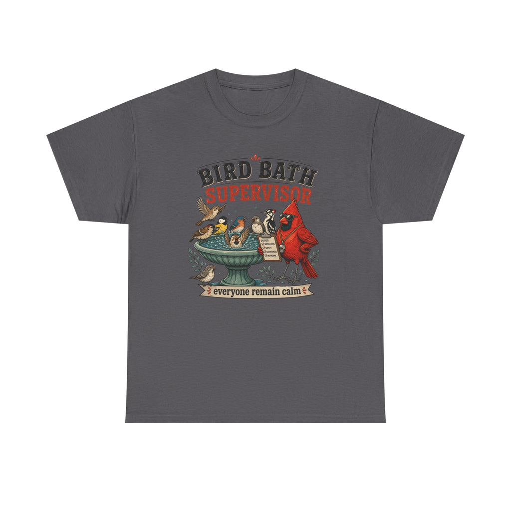 Bird Bath Supervisor T-Shirt — Funny Birdwatching Tee (“Everyone Remain Calm”)