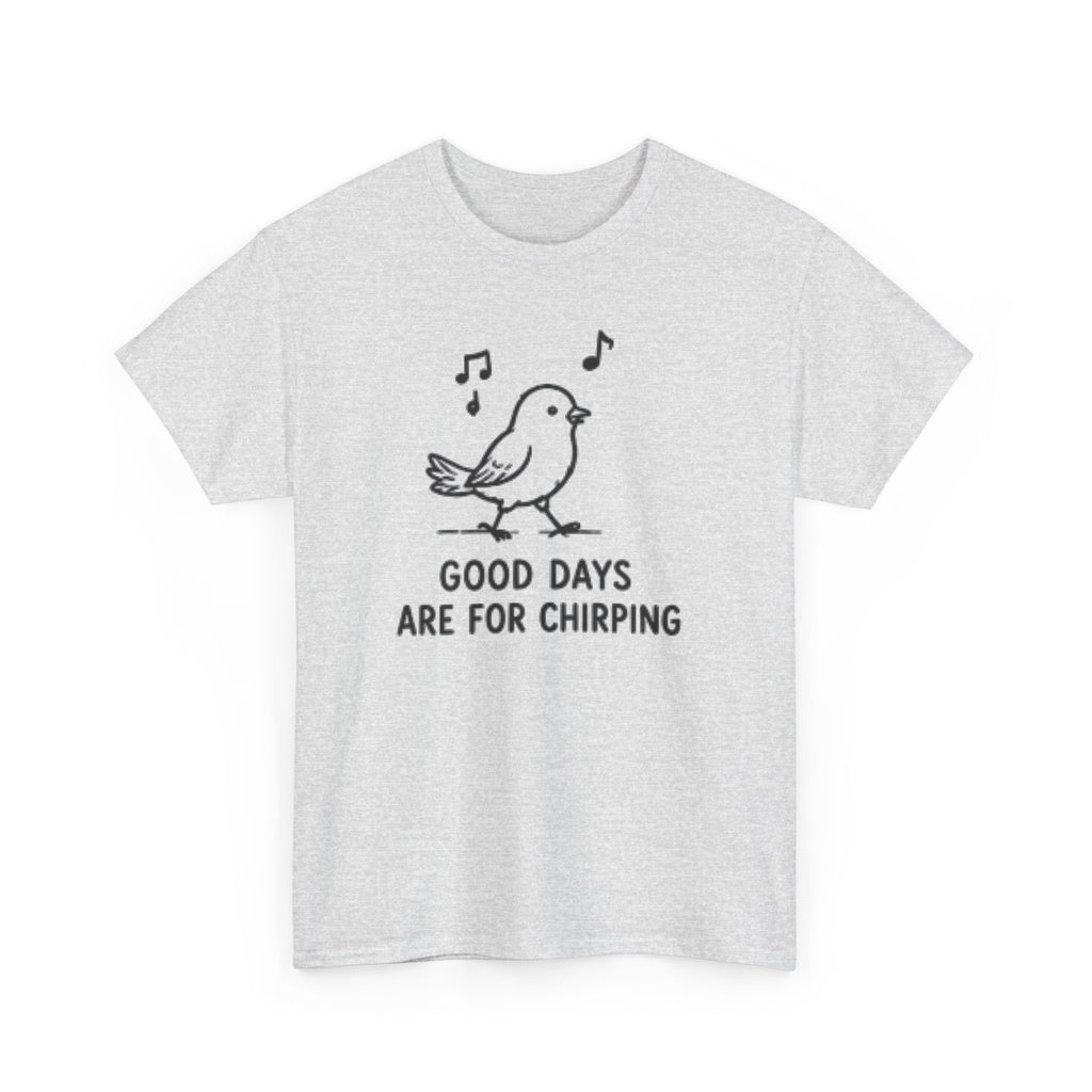 Bird Graphic Tee — "Good Days Are For Chirping" Cute Positive T-Shirt