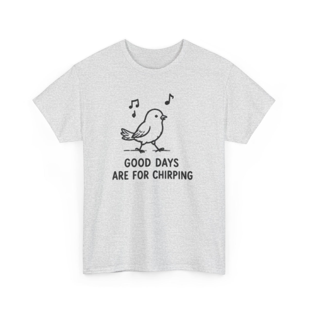 Bird Graphic Tee — "Good Days Are For Chirping" Cute Positive T-Shirt