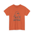 T-Shirt — "The Feeder Is Empty Again" Funny Bird Graphic Tee