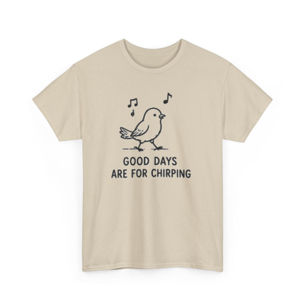 Bird Graphic Tee — "Good Days Are For Chirping" Cute Positive T-Shirt