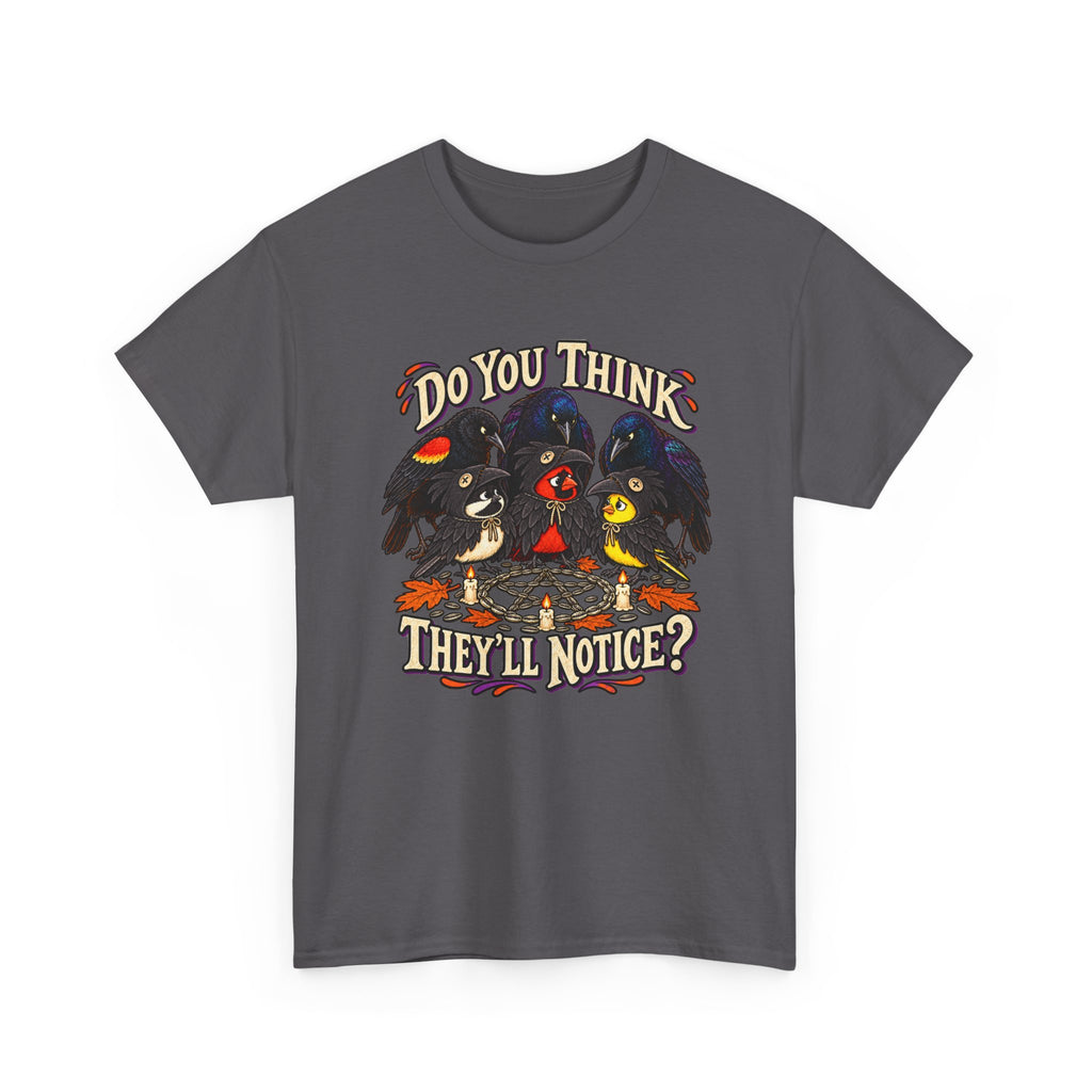 Do You Think They'll Notice? Crow Crows Graphic Tee — Halloween Autumn Tee