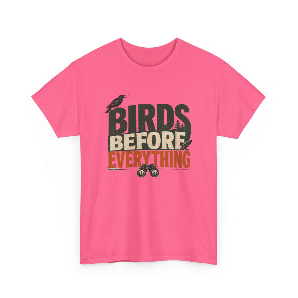Birds Before Everything T-Shirt — Funny Birdwatcher Tee