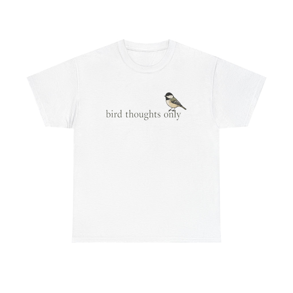 Bird Thoughts Only T-Shirt — Cute Chickadee Graphic Tee