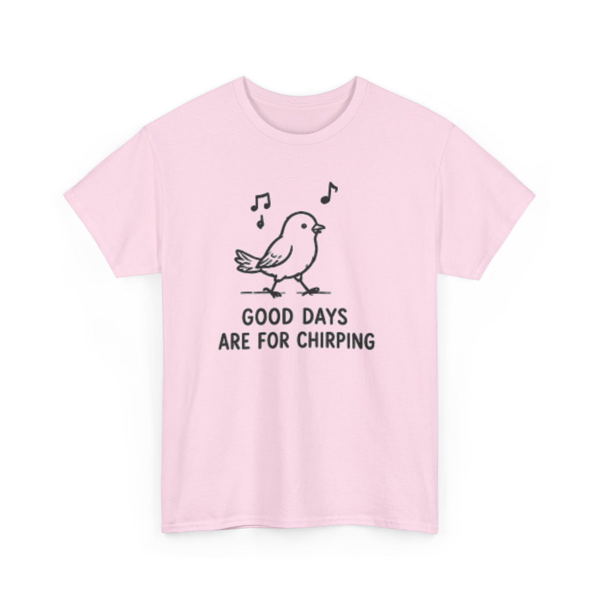 Bird Graphic Tee — "Good Days Are For Chirping" Cute Positive T-Shirt