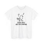Bird Graphic Tee — "Good Days Are For Chirping" Cute Positive T-Shirt