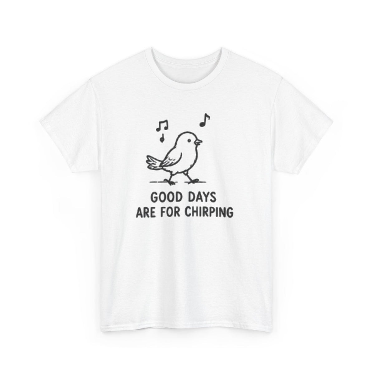 Bird Graphic Tee — "Good Days Are For Chirping" Cute Positive T-Shirt