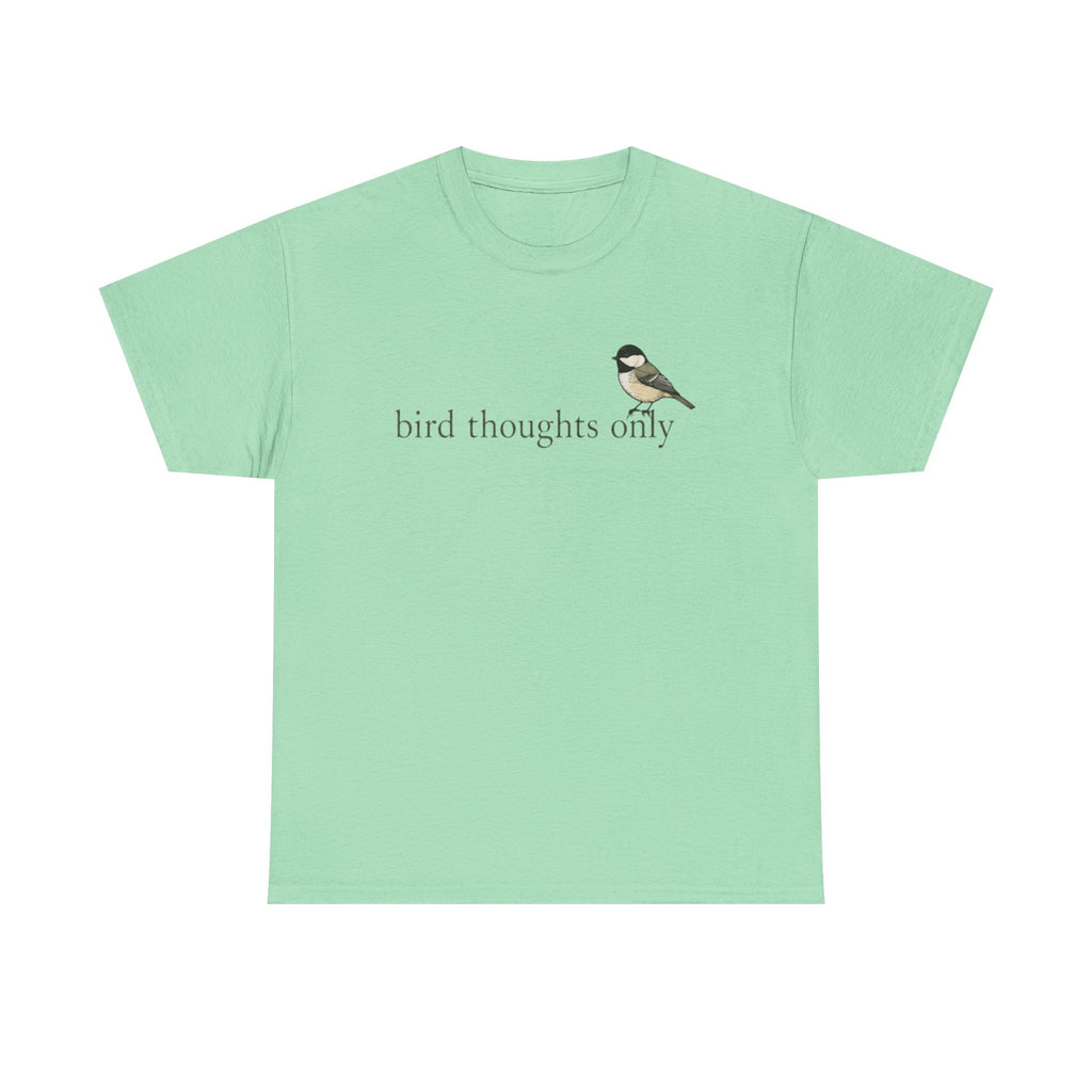 Bird Thoughts Only T-Shirt — Cute Chickadee Graphic Tee