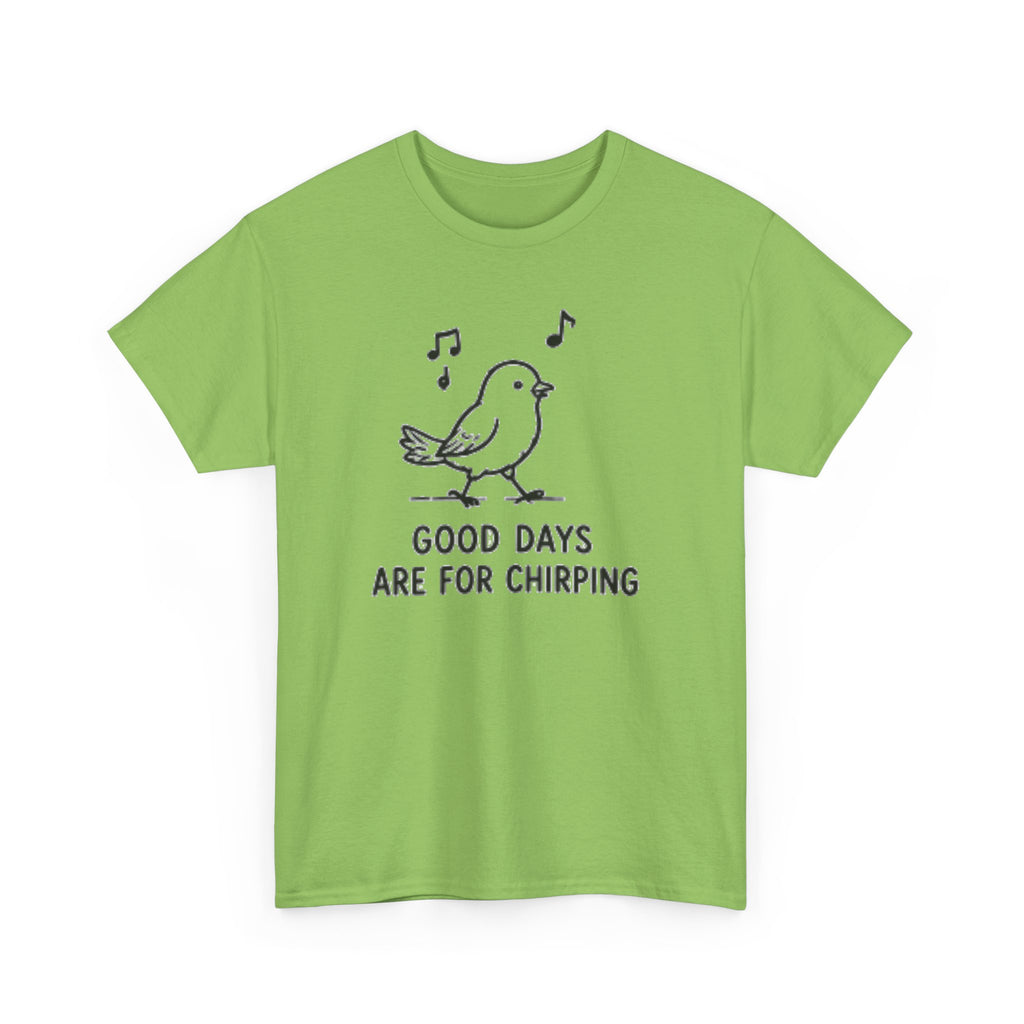 Bird Graphic Tee — "Good Days Are For Chirping" Cute Positive T-Shirt